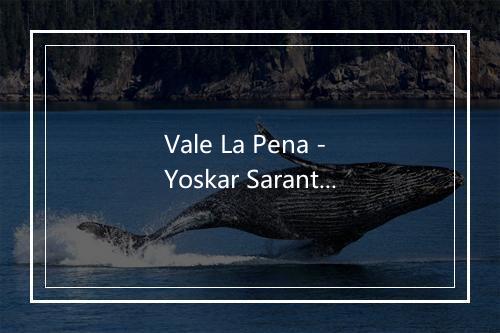 Vale La Pena - Yoskar Sarante-歌词