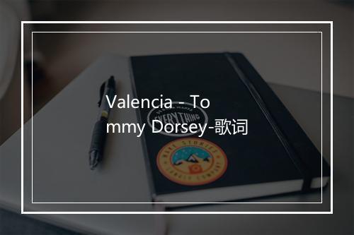 Valencia - Tommy Dorsey-歌词