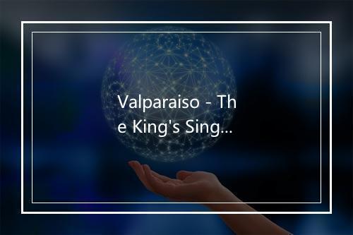 Valparaiso - The King's Singers (国王歌手合唱团)-歌词