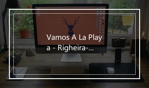 Vamos A La Playa - Righeira-歌词