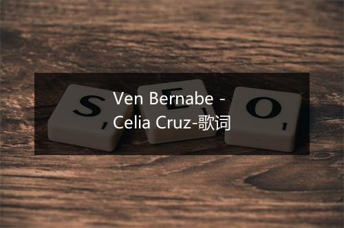 Ven Bernabe - Celia Cruz-歌词