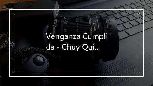 Venganza Cumplida - Chuy Quintanilla-歌词