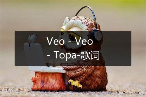 Veo - Veo - Topa-歌词