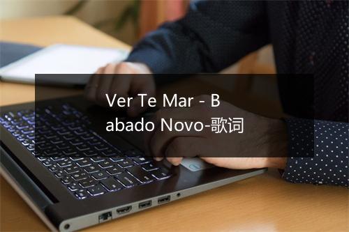 Ver Te Mar - Babado Novo-歌词