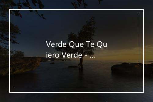 Verde Que Te Quiero Verde - Los Chamarones-歌词