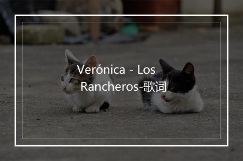 Verónica - Los Rancheros-歌词