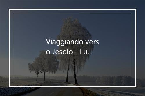 Viaggiando verso Jesolo - Lucio Quarantotto-歌词