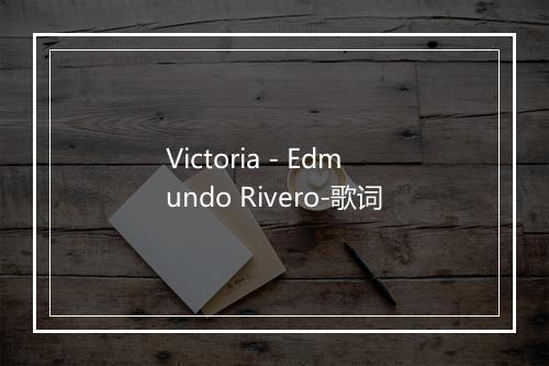 Victoria - Edmundo Rivero-歌词