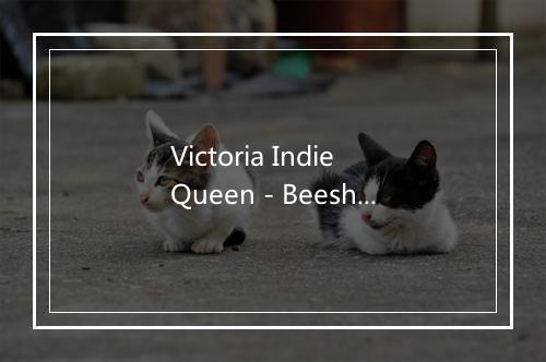 Victoria Indie Queen - Beeshop-歌词