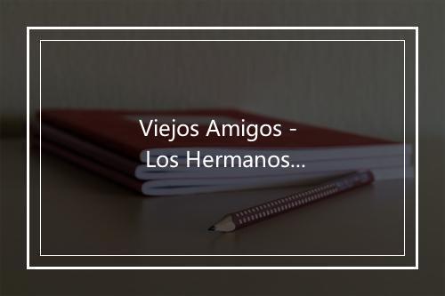 Viejos Amigos - Los Hermanos Mattar-歌词