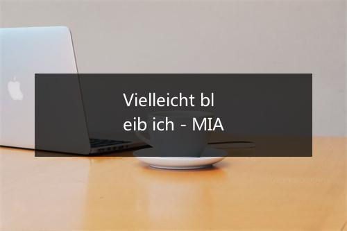 Vielleicht bleib ich - MIA