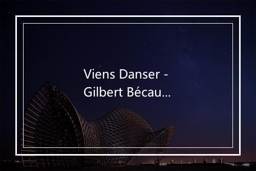 Viens Danser - Gilbert Bécaud-歌词_3