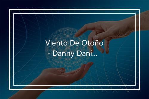 Viento De Otoño - Danny Daniel-歌词_1