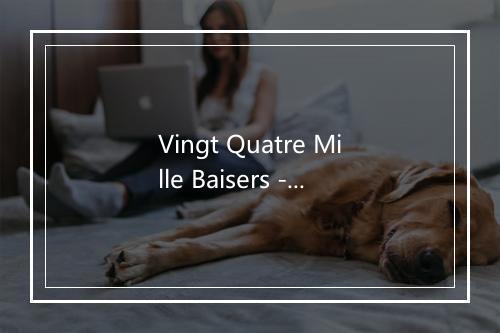 Vingt Quatre Mille Baisers - Dalida-歌词_2