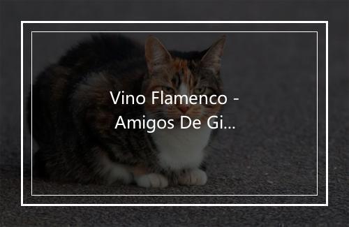 Vino Flamenco - Amigos De Gines-歌词