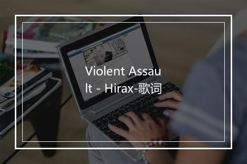 Violent Assault - Hirax-歌词