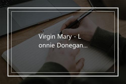 Virgin Mary - Lonnie Donegan-歌词