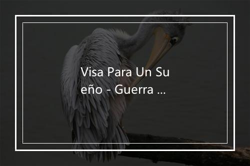 Visa Para Un Sueño - Guerra Andrea-歌词