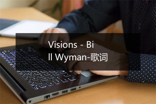 Visions - Bill Wyman-歌词