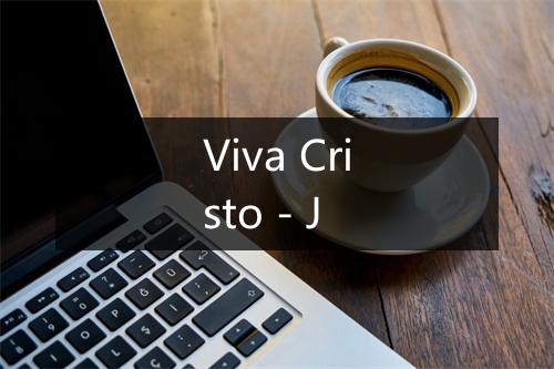 Viva Cristo - J