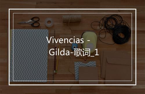 Vivencias - Gilda-歌词_1