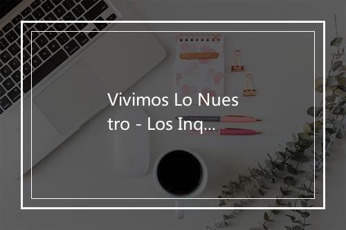 Vivimos Lo Nuestro - Los Inquietos-歌词