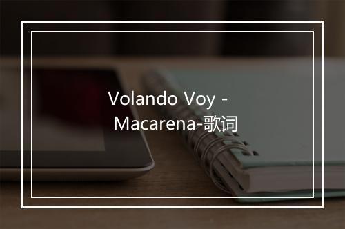 Volando Voy - Macarena-歌词