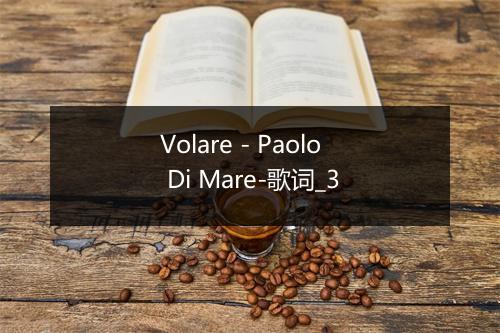 Volare - Paolo Di Mare-歌词_3