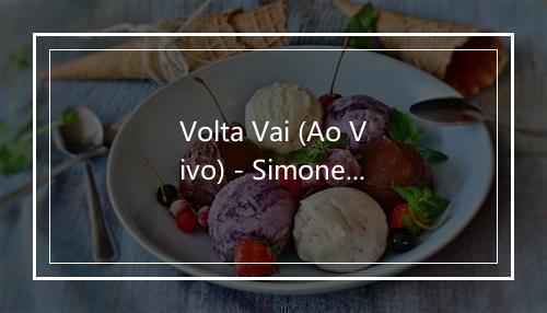 Volta Vai (Ao Vivo) - Simone & Simaria-歌词