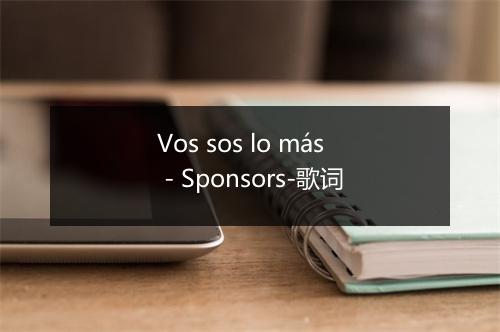 Vos sos lo más - Sponsors-歌词