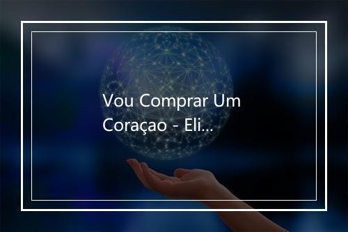 Vou Comprar Um Coraçao - Elis Regina-歌词