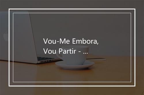 Vou-Me Embora, Vou Partir - Nuno da Camara Pereira-歌词