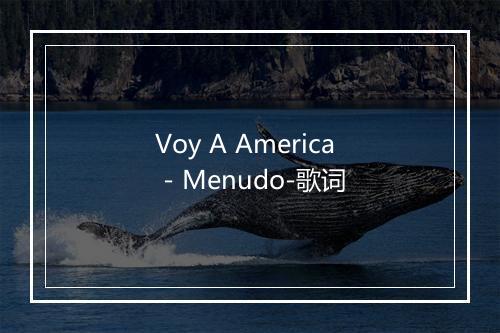 Voy A America - Menudo-歌词