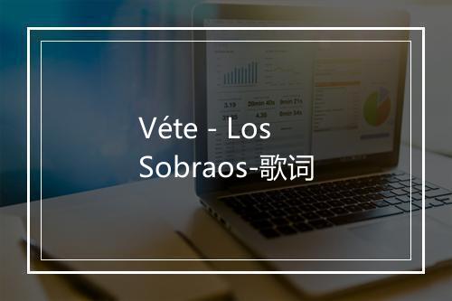 Véte - Los Sobraos-歌词