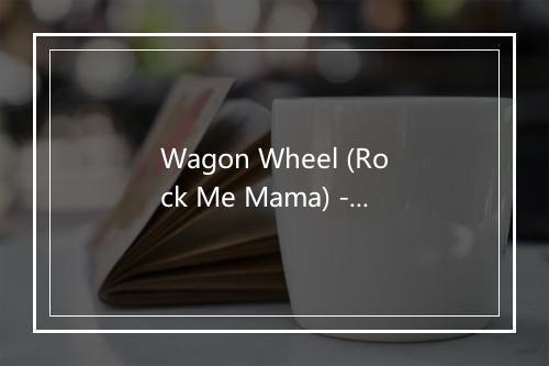 Wagon Wheel (Rock Me Mama) - Stagecoach Nation-歌词_1