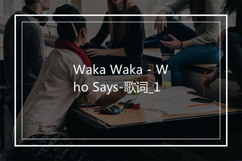 Waka Waka - Who Says-歌词_1