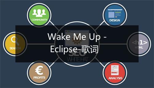 Wake Me Up - Eclipse-歌词