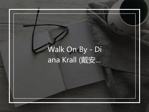 Walk On By - Diana Krall (戴安娜•克瑞儿)-歌词