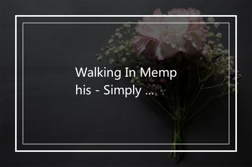 Walking In Memphis - Simply The Best-歌词