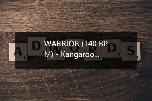 WARRIOR (140 BPM) - Kangaroo-歌词_1