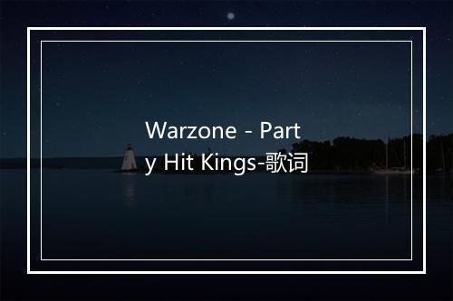 Warzone - Party Hit Kings-歌词