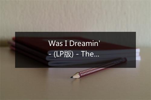 Was I Dreamin' - (LP版) - The Cascades (瀑布合唱团)-歌词