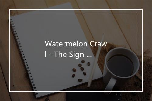 Watermelon Crawl - The Sign Posters-歌词_3