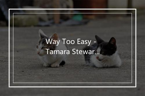 Way Too Easy - Tamara Stewart-歌词