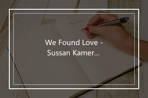 We Found Love - Sussan Kameron-歌词_4