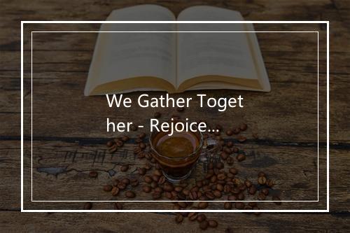 We Gather Together - Rejoice With Us-歌词