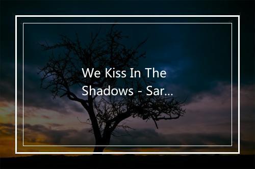 We Kiss In The Shadows - Sarantos-歌词