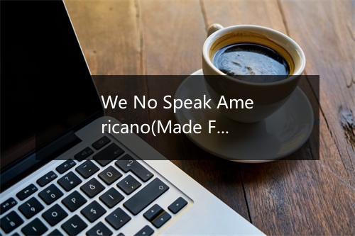 We No Speak Americano(Made Famous by Yolanda Be Cool) - Future Hit Makers-歌词_1