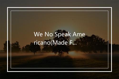 We No Speak Americano(Made Famous by Yolanda Be Cool) - Future Hit Makers-歌词_3