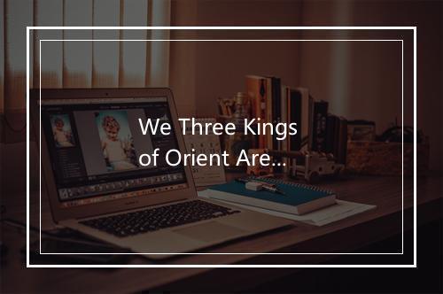 We Three Kings of Orient Are - Leontyne Price-歌词